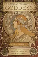 Dvanásť tvárí bohyne: Premena života pomocou astrológie, mágie a posvätnej ženskosti - The Twelve Faces of the Goddess: Transform Your Life with Astrology, Magick, and the Sacred Feminine