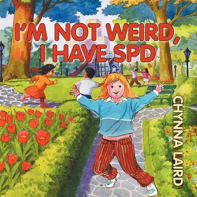 Nie som divný, mám poruchu spracovania zmyslov (SPD): Alexandra's Journey (2. vydanie) - I'm Not Weird, I Have Sensory Processing Disorder (SPD): Alexandra's Journey (2nd Edition)