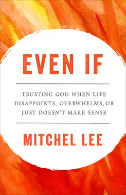 Aj keby: Keď život sklame, ohromí alebo jednoducho nedáva zmysel. - Even If: Trusting God When Life Disappoints, Overwhelms, or Just Doesn't Make Sense