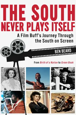 Juh sa nikdy nehrá: Cesta filmového fanúšika po Juhu na filmovom plátne - The South Never Plays Itself: A Film Buff's Journey Through the South on Screen