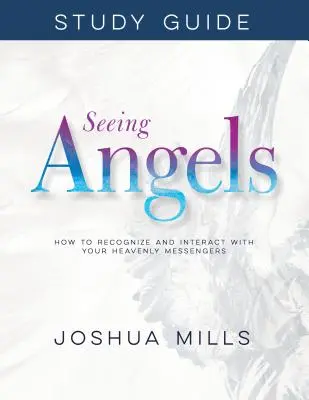 Vidieť anjelov Študijná príručka: Ako rozpoznať svojich nebeských poslov a komunikovať s nimi - Seeing Angels Study Guide: How to Recognize and Interact with Your Heavenly Messengers