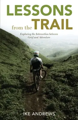 Lekcie zo stôp: Skúmanie priesečníka medzi smútkom a dobrodružstvom - Lessons from the Trail: Exploring the Intersection between Grief and Adventure