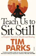 Nauč nás sedieť pokojne - Hľadanie zdravia a uzdravenia skeptikom - Teach Us to Sit Still - A Sceptic's Search for Health and Healing