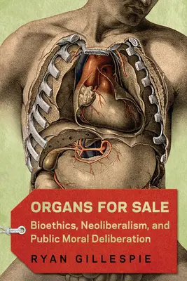 Orgány na predaj: Bioetika, neoliberalizmus a verejná morálna deliberácia - Organs for Sale: Bioethics, Neoliberalism, and Public Moral Deliberation