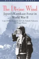 Božský vietor: Japonské sily kamikadze v druhej svetovej vojne - Divine Wind: Japan's Kamikaze Force in World War II