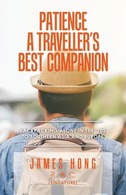 Trpezlivosť najlepším spoločníkom cestovateľa: Sám s batohom na chrbte v 70. rokoch v južnej Ázii a Európe - Patience a Traveller's Best Companion: Backpacking Alone in the '70S to Southern Asia and Europe