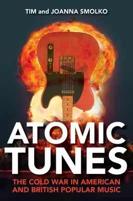 Atómové melódie: Studená vojna v americkej a britskej populárnej hudbe - Atomic Tunes: The Cold War in American and British Popular Music