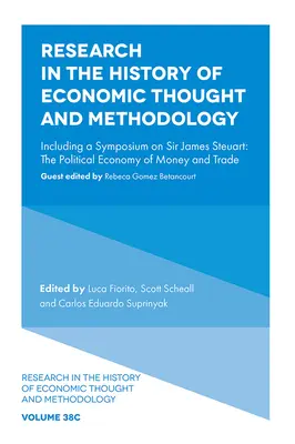 Výskum v oblasti dejín ekonomického myslenia a metodológie: Vrátane sympózia o Sirovi Jamesovi Steuartovi: Politická ekonómia peňazí a obchodu - Research in the History of Economic Thought and Methodology: Including a Symposium on Sir James Steuart: The Political Economy of Money and Trade