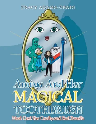 Amiya a jej čarovná zubná kefka: Zoznámte sa s Carlom, ktorý má zubný kaz a zápach z úst - Amiya and Her Magical Toothbrush: Meet Carl the Cavity and Bad Breath