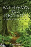 Cesty k rozhodnutiu: S Ignácom z Loyoly - Pathways to a Decision: With Ignatius of Loyola