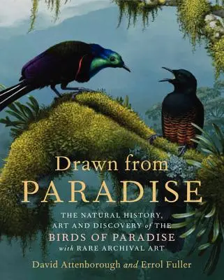 Nakreslené z raja: Vtáctvo raja: Prírodopis, umenie a objavovanie vtákov raja so vzácnymi archívnymi dielami - Drawn from Paradise: The Natural History, Art and Discovery of the Birds of Paradise with Rare Archival Art