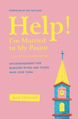 Pomoc! Som vydatá za svojho pastora - Povzbudenie pre manželky služobníkov a tých, ktorí ich milujú - Help! I'm Married to My Pastor - Encouragement for Ministry Wives and Those Who Love Them