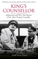 Kráľovský radca: Abdikácia a vojna: denníky sira Alana Lascellesa Edited by Duff Hart-Davis - King's Counsellor: Abdication and War: The Diaries of Sir Alan Lascelles Edited by Duff Hart-Davis