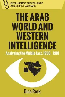 Arabský svet a západná inteligencia: Analýza Blízkeho východu v rokoch 1956-1981 - The Arab World and Western Intelligence: Analysing the Middle East, 1956-1981