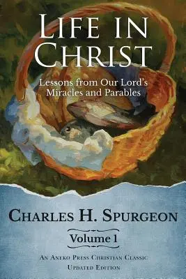 Život v Kristovi 1. diel: Lekcie zo zázrakov a podobenstiev nášho Pána - Life in Christ Vol 1: Lessons from Our Lord's Miracles and Parables