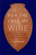Z lásky k vínu: Moja odysea po najstaršej vinárskej kultúre na svete - For the Love of Wine: My Odyssey Through the World's Most Ancient Wine Culture