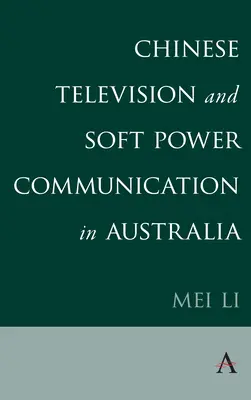 Čínska televízia a komunikácia mäkkej moci v Austrálii - Chinese Television and Soft Power Communication in Australia