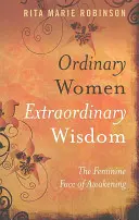 Obyčajné ženy neobyčajná múdrosť: Ženské tváre prebudenia - Ordinary Women Extraordinary Wisdom: The Feminine Face of Awakening