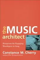 Architekt hudby: Modlitba: Návod na zapojenie bohoslužobníkov do spevu - The Music Architect: Blueprints for Engaging Worshipers in Song