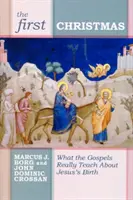 Prvé Vianoce: Čo nás evanjeliá skutočne učia o Ježišovom narodení - The First Christmas: What the Gospels Really Teach Us about Jesus's Birth