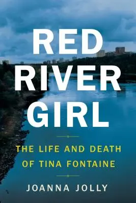 Dievča od Červenej rieky: Život a smrť Tiny Fontaineovej - Red River Girl: The Life and Death of Tina Fontaine