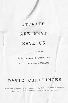 Príbehy nás zachraňujú: Príručka pre preživších, ako písať o traume - Stories Are What Save Us: A Survivor's Guide to Writing about Trauma