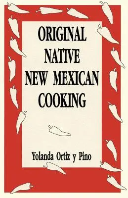 Pôvodná pôvodná novomexická kuchyňa - Original Native New Mexican Cooking