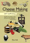 Sebestačnosť: Výroba syra: Sýry: základná príručka pre začiatočníkov - Self-Sufficiency: Cheese Making: Essential Guide for Beginners