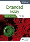 Extended Essay for the Ib Diploma: Skills for Success: Skills for Success: Skills for Success - Extended Essay for the Ib Diploma: Skills for Success: Skills for Success