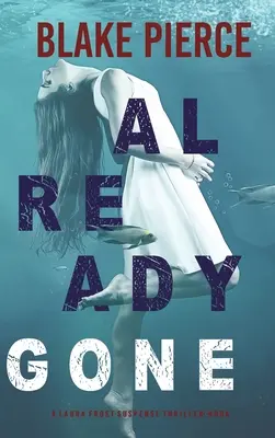 Už je preč (A Laura Frost FBI Suspense Thriller-Book 1) - Already Gone (A Laura Frost FBI Suspense Thriller-Book 1)