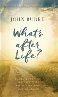 Čo je po živote? Dôkazy z bestselleru New York Times Predstav si nebo - What's After Life?: Evidence from the New York Times Bestselling Book Imagine Heaven