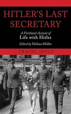 Hitlerov posledný tajomník: Život s Hitlerom z prvej ruky - Hitler's Last Secretary: A Firsthand Account of Life with Hitler