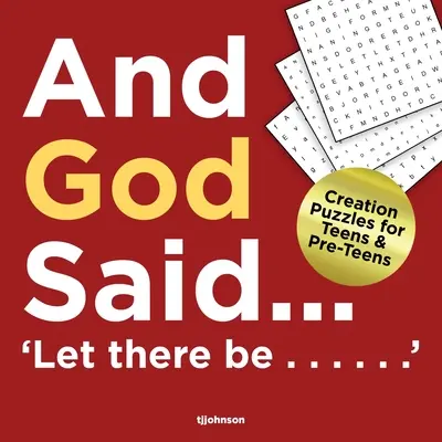 A Boh povedal... nech je......: Hádanky o stvorení pre tínedžerov a predškolákov - And God Said...Let There Be......: Creation puzzles for Teens and Pre-Teens