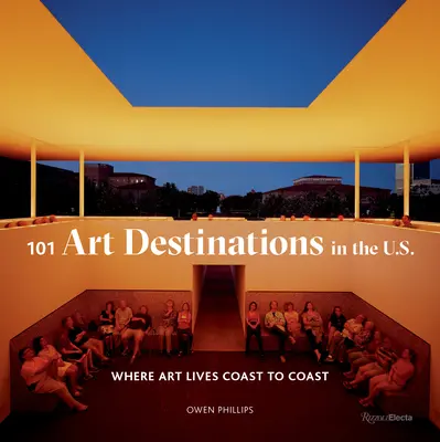 101 umeleckých destinácií v USA: Kde umenie žije od pobrežia k pobrežiu - 101 Art Destinations in the U.S: Where Art Lives Coast to Coast