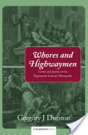 Kurvy a lúpežníci: Zločin a spravodlivosť v metropole osemnásteho storočia - Whores and Highwaymen: Crime and Justice in the Eighteenth-Century Metropolis