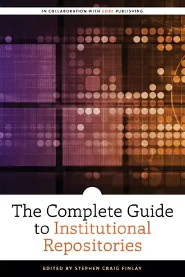 Kompletný sprievodca inštitucionálnymi repozitármi - The Complete Guide to Institutional Repositories