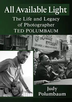 Všetko dostupné svetlo: Život a odkaz fotografa Teda Polumbauma - All Available Light: The Life and Legacy of Photographer Ted Polumbaum