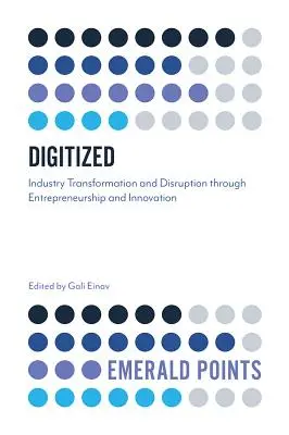 Digitalizované: Transformácia a narušenie priemyslu prostredníctvom podnikania a inovácií - Digitized: Industry Transformation and Disruption Through Entrepreneurship and Innovation