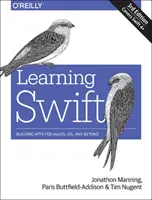 Učíme sa Swift: Tvorba aplikácií pre Macos, Ios a ďalšie systémy - Learning Swift: Building Apps for Macos, Ios, and Beyond