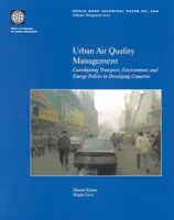 Riadenie kvality ovzdušia v mestách: Koordinácia dopravy, životného prostredia a energetickej politiky v rozvojových krajinách - Urban Air Quality Management: Coordinating Transport, Environment, and Energy Politics in Developing Countries