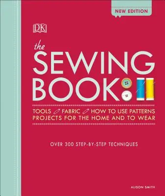 Kniha o šití: Viac ako 300 techník krok za krokom - The Sewing Book: Over 300 Step-By-Step Techniques