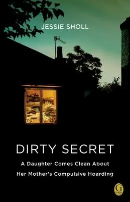 Špinavé tajomstvo: Dcéra sa priznáva k matkinmu nutkavému hromadeniu vecí - Dirty Secret: A Daughter Comes Clean about Her Mother's Compulsive Hoarding