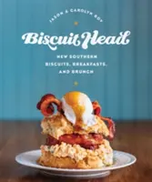 Sušienková hlava: Nové južanské sušienky, raňajky a brunch - Biscuit Head: New Southern Biscuits, Breakfasts, and Brunch