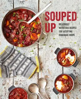 Polievky: lahodne výživné recepty na sýte domáce polievky - Souped Up: Deliciously Nutritious Recipes for Satisfying Homemade Soups