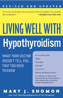 Dobrý život s hypotyreózou REV Ed: Čo vám váš lekár nepovie... Čo potrebujete vedieť - Living Well with Hypothyroidism REV Ed: What Your Doctor Doesn't Tell You... That You Need to Know