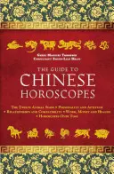 Sprievodca čínskymi horoskopmi: Dvanásť znamení zvierat * Osobnosť a schopnosti * Vzťahy a kompatibilita * Práca, peniaze a zdravie - The Guide to Chinese Horoscopes: The Twelve Animal Signs * Personality and Aptitude * Relationships and Compatibility * Work, Money and Health