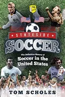 Futbal v Spojených štátoch: Definitívna história futbalu v Spojených štátoch amerických - Stateside Soccer: The Definitive History of Soccer in the United States