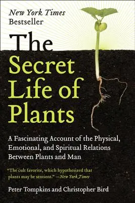 Tajný život rastlín: Životný štýl rastlín: fascinujúci opis fyzických, emocionálnych a duchovných vzťahov medzi rastlinami a človekom - The Secret Life of Plants: A Fascinating Account of the Physical, Emotional, and Spiritual Relations Between Plants and Man