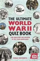 Konečná kniha kvízov o druhej svetovej vojne: 1 000 otázok a odpovedí na otestovanie vašich vedomostí - The Ultimate World War II Quiz Book: 1,000 Questions and Answers to Test Your Knowledge