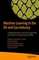 Strojové učenie v ropnom a plynárenskom priemysle: Príručka: Geovedy, ložiskové inžinierstvo a produkčné inžinierstvo s Pythonom - Machine Learning in the Oil and Gas Industry: Including Geosciences, Reservoir Engineering, and Production Engineering with Python
